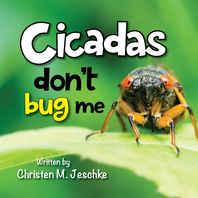 Cicadas Don’t Bug Me, written by Christen M. Jeschke