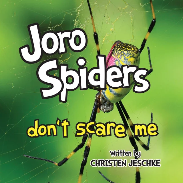 Joro Spiders Don’t Scare Me, written by Christen M. Jeschke